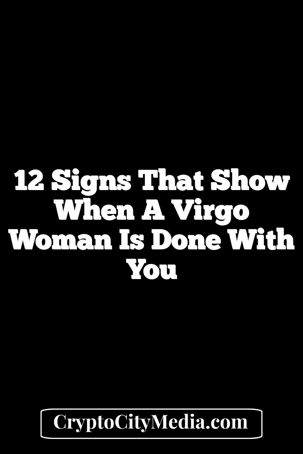 12 Signs That Show When A Virgo Woman Is Done With You