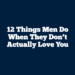 12 Things Men Do When They Don’t Actually Love You