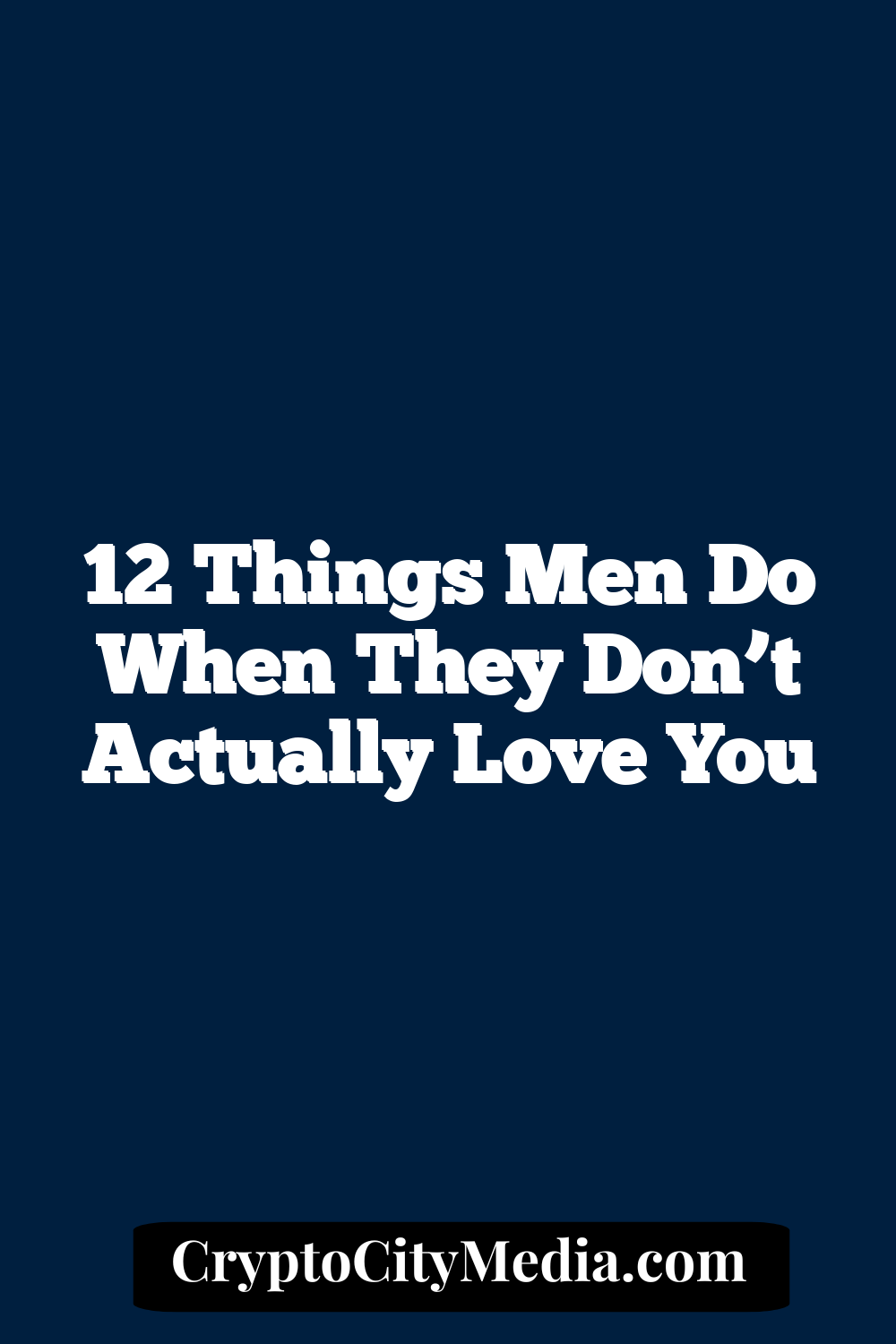 12 Things Men Do When They Don’t Actually Love You