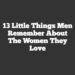 13 Little Things Men Remember About the Women They Love