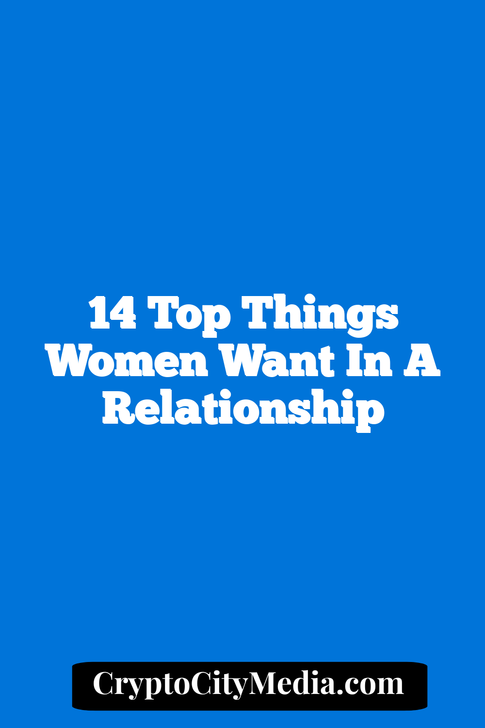 14 Top Things Women Want In A Relationship