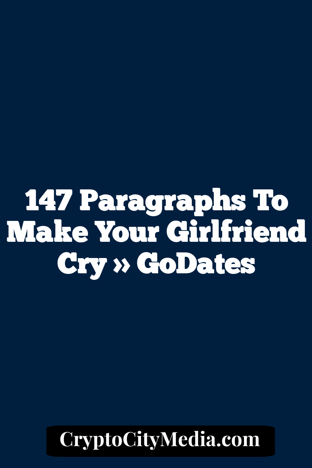 147 Paragraphs to Make Your Girlfriend Cry » GoDates