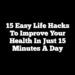 15 Easy Life Hacks to Improve Your Health in Just 15 Minutes a Day