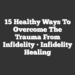 15 Healthy Ways to Overcome the Trauma from Infidelity • Infidelity Healing