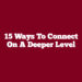 15 Ways To Connect On A Deeper Level