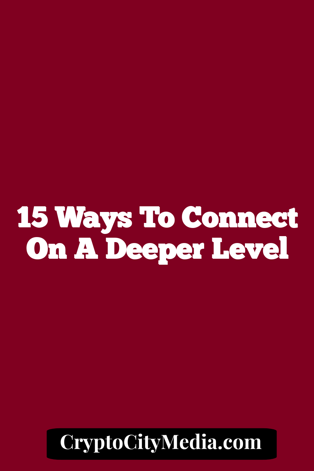 15 Ways To Connect On A Deeper Level