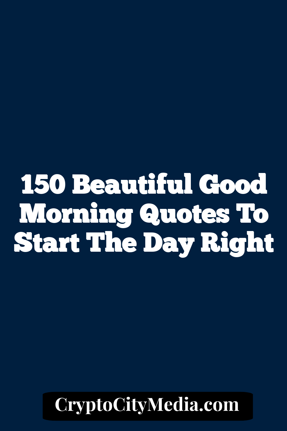 150 Beautiful Good Morning Quotes To Start The Day Right