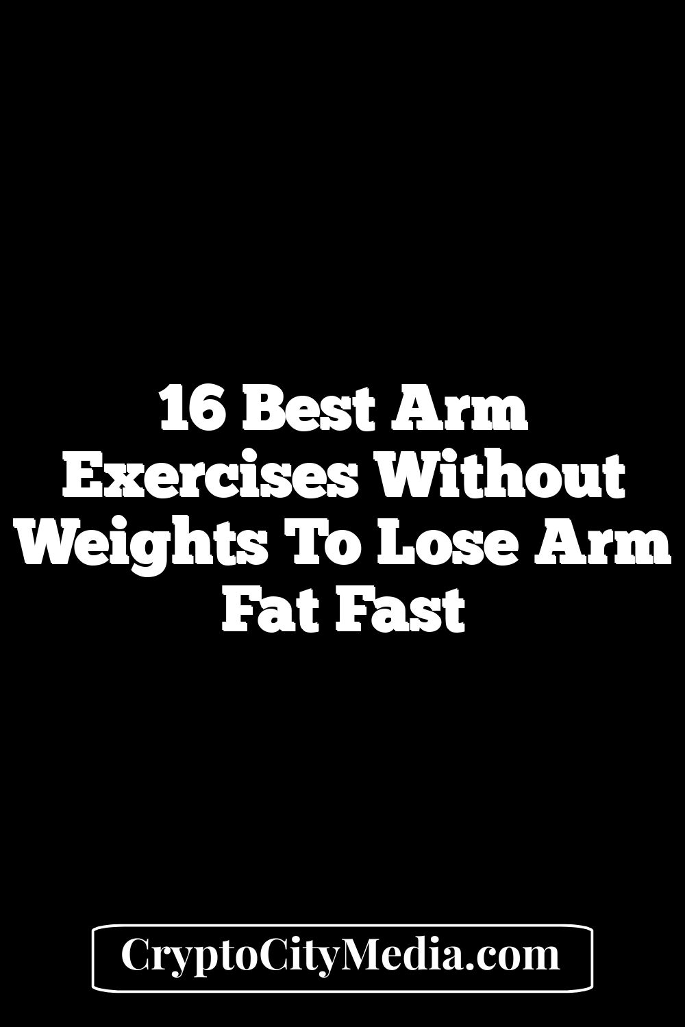 16 Best Arm Exercises Without Weights To Lose Arm Fat Fast