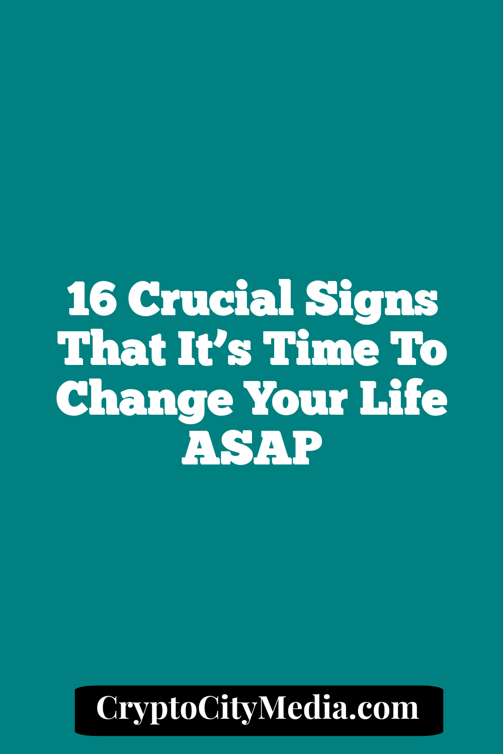 16 Crucial Signs That It’s Time to Change Your Life ASAP