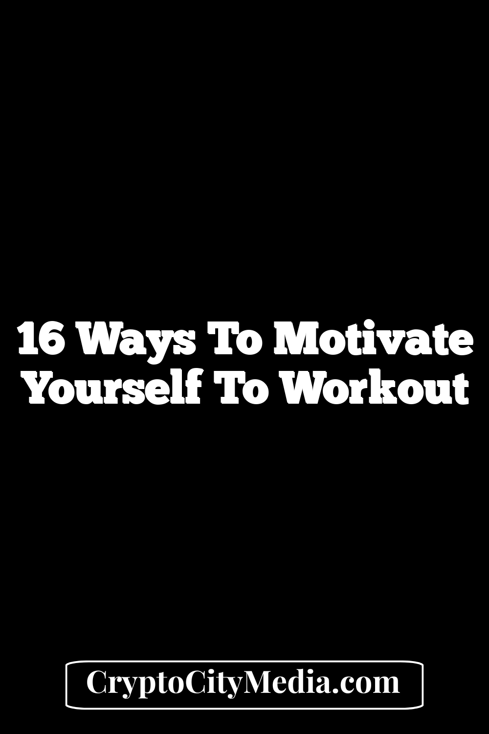 16 Ways to Motivate Yourself to Workout