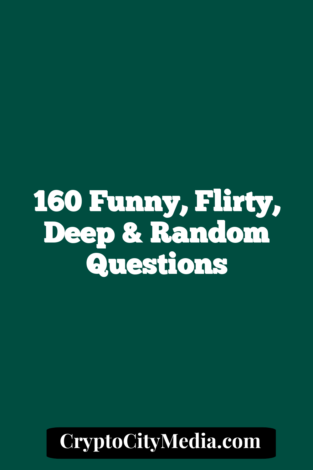 160 Funny, Flirty, Deep & Random Questions