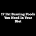 17 Fat Burning Foods You Need in Your Diet