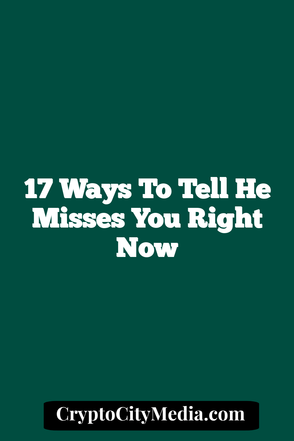 17 Ways to Tell He Misses You Right Now