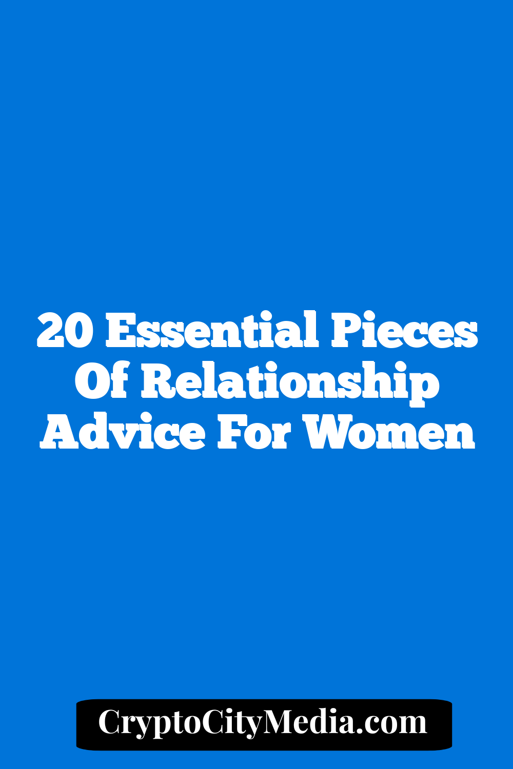 20 Essential Pieces Of Relationship Advice For Women