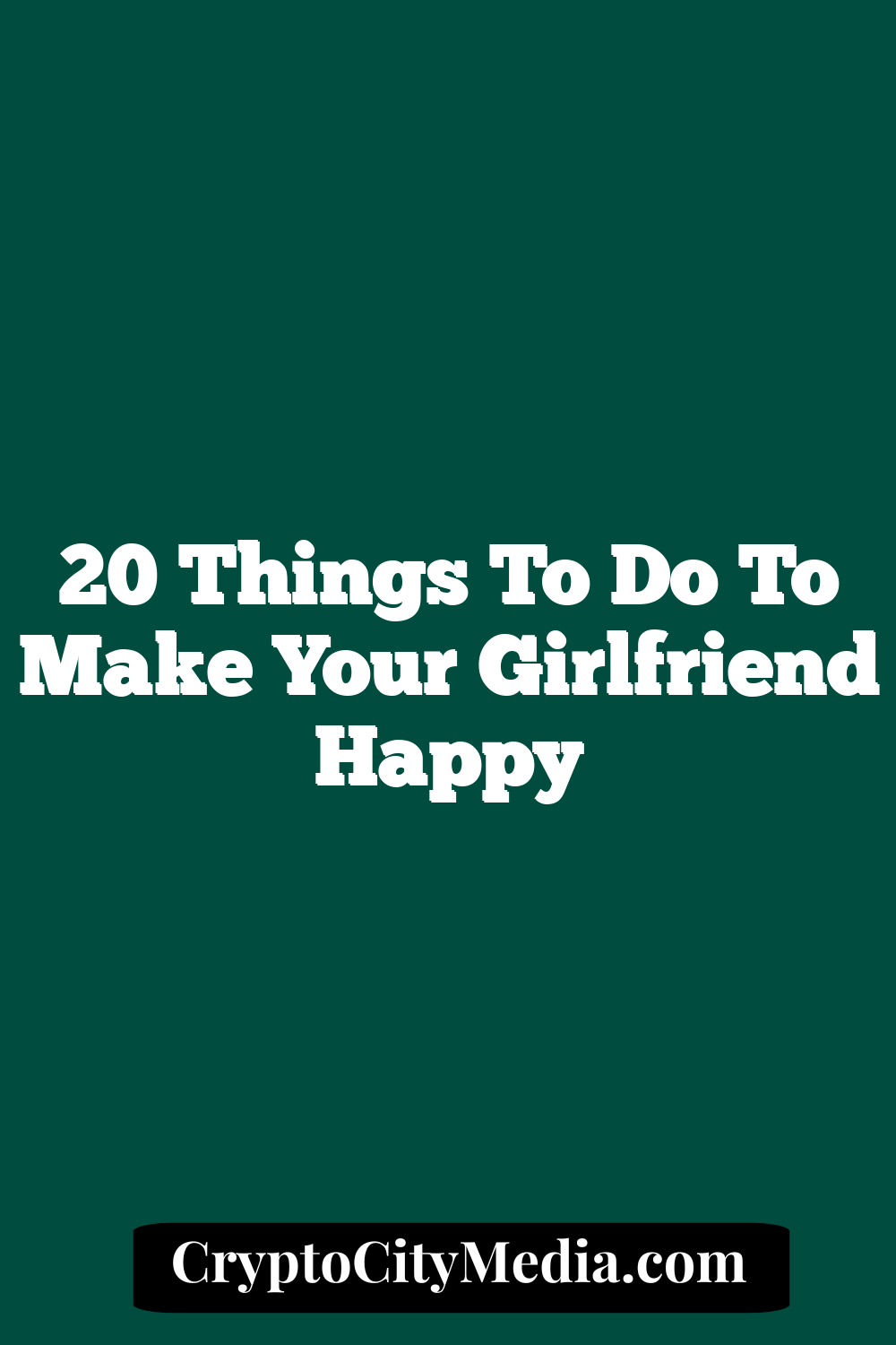 20 Things To Do To Make Your Girlfriend Happy