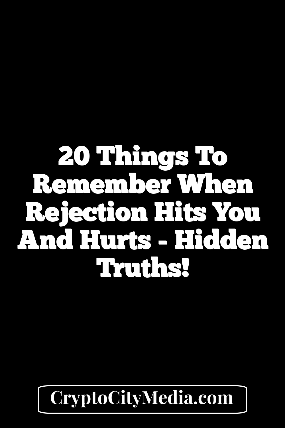 20 Things to Remember When Rejection Hits You and Hurts