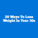 20 Ways to Lose Weight in Your 30s