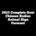 2025 Complete Goat Chinese Zodiac Animal Sign Forecast