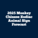 2025 Monkey Chinese Zodiac Animal Sign Forecast