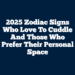 2025 Zodiac Signs Who Love To Cuddle And Those Who Prefer Their Personal Space