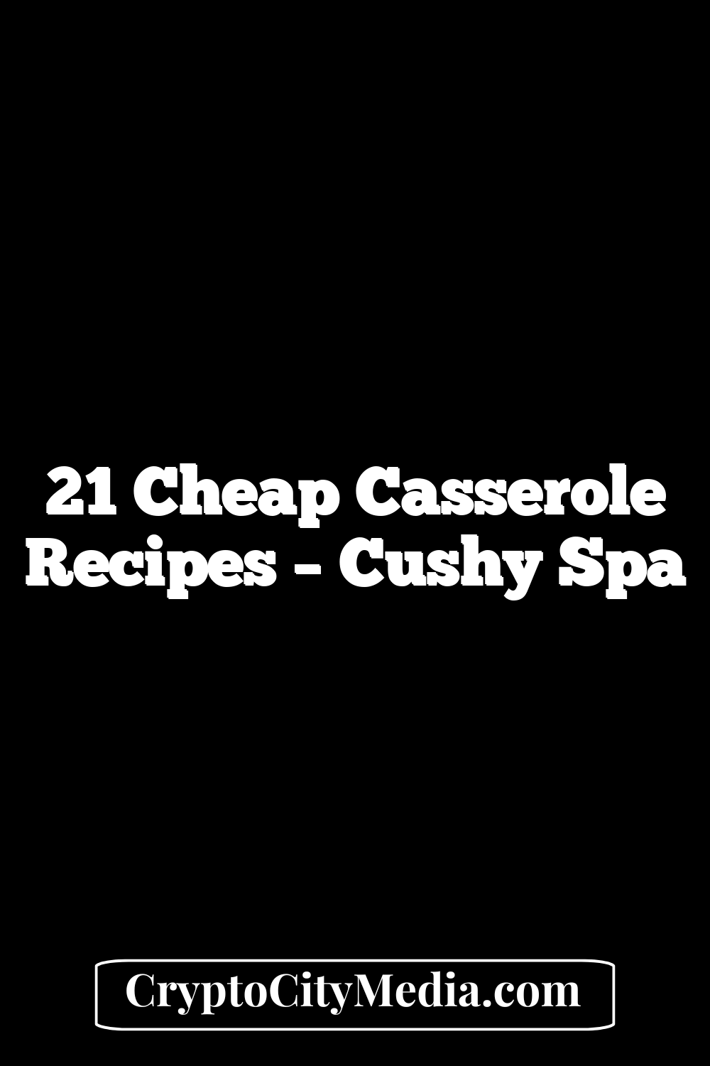 21 Cheap Casserole Recipes – Cushy Spa