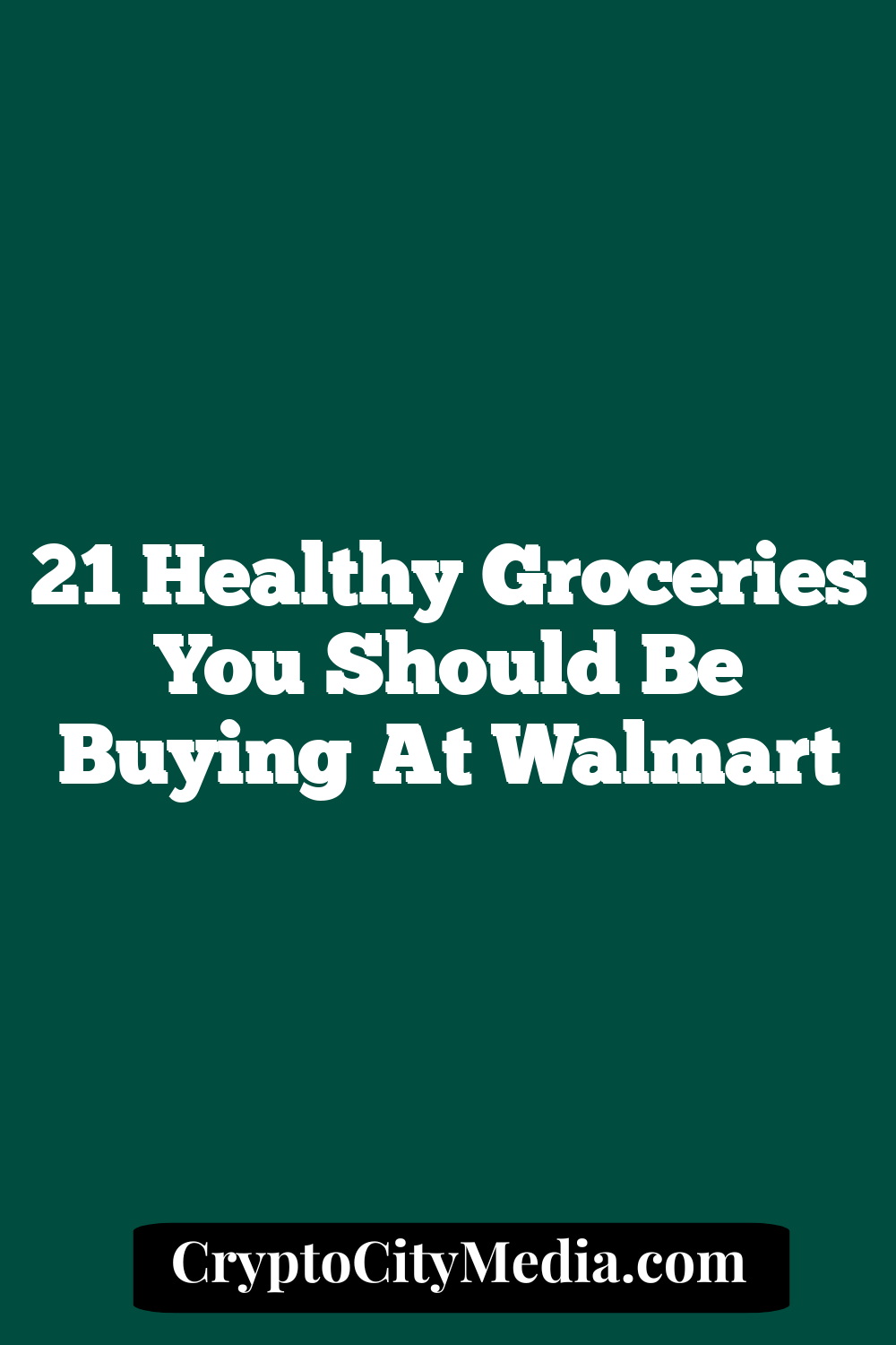 21 Healthy Groceries You Should Be Buying at Walmart