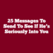 25 Messages to Send to See If He’s Seriously Into You