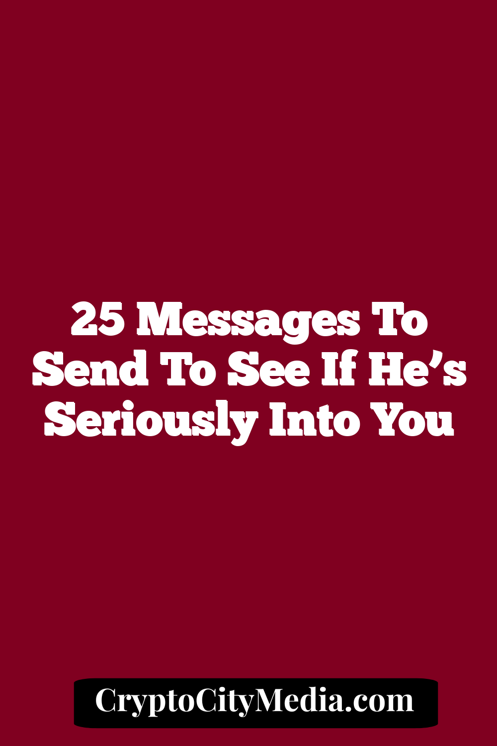 25 Messages to Send to See If He’s Seriously Into You