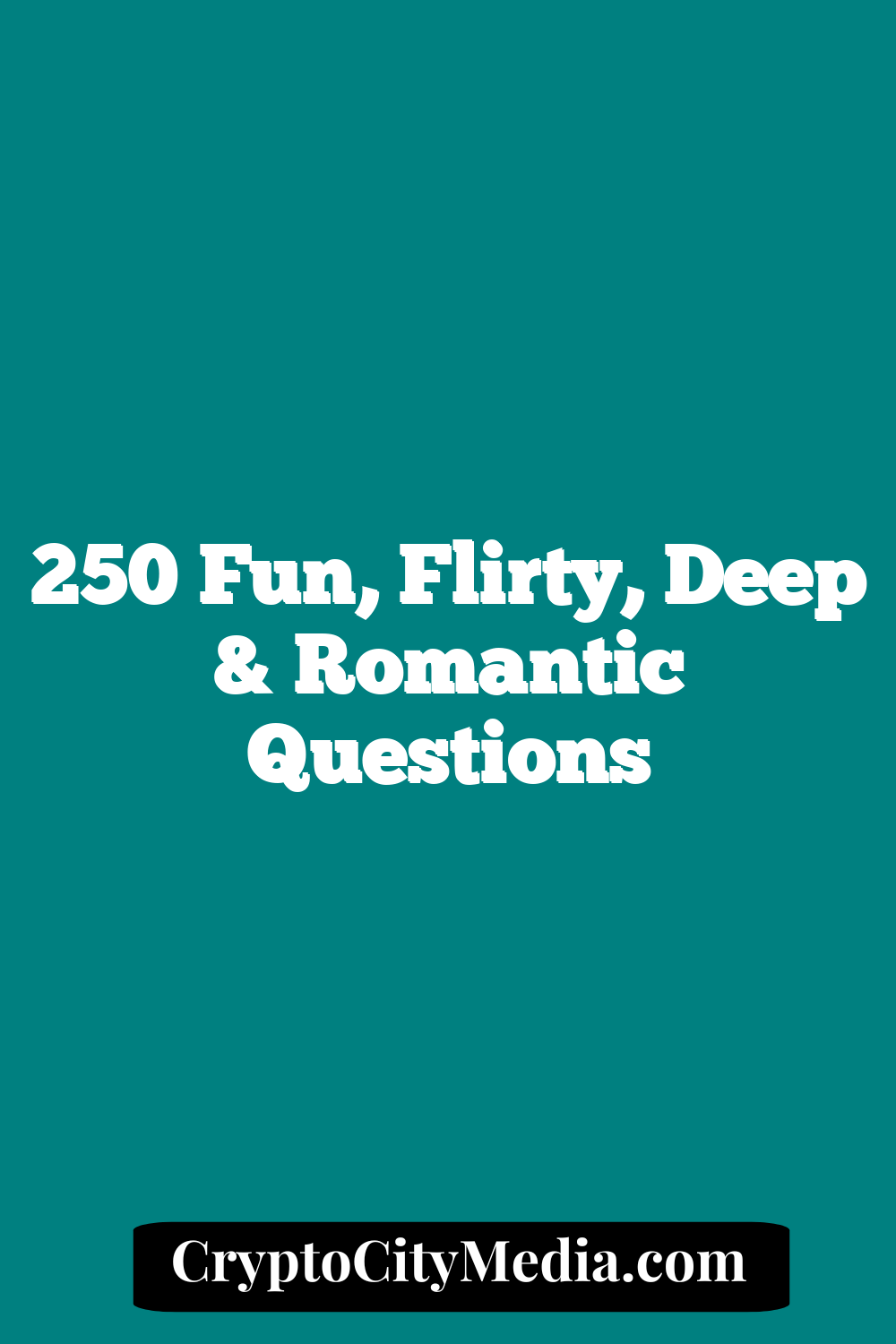 250 Fun, Flirty, Deep & Romantic Questions