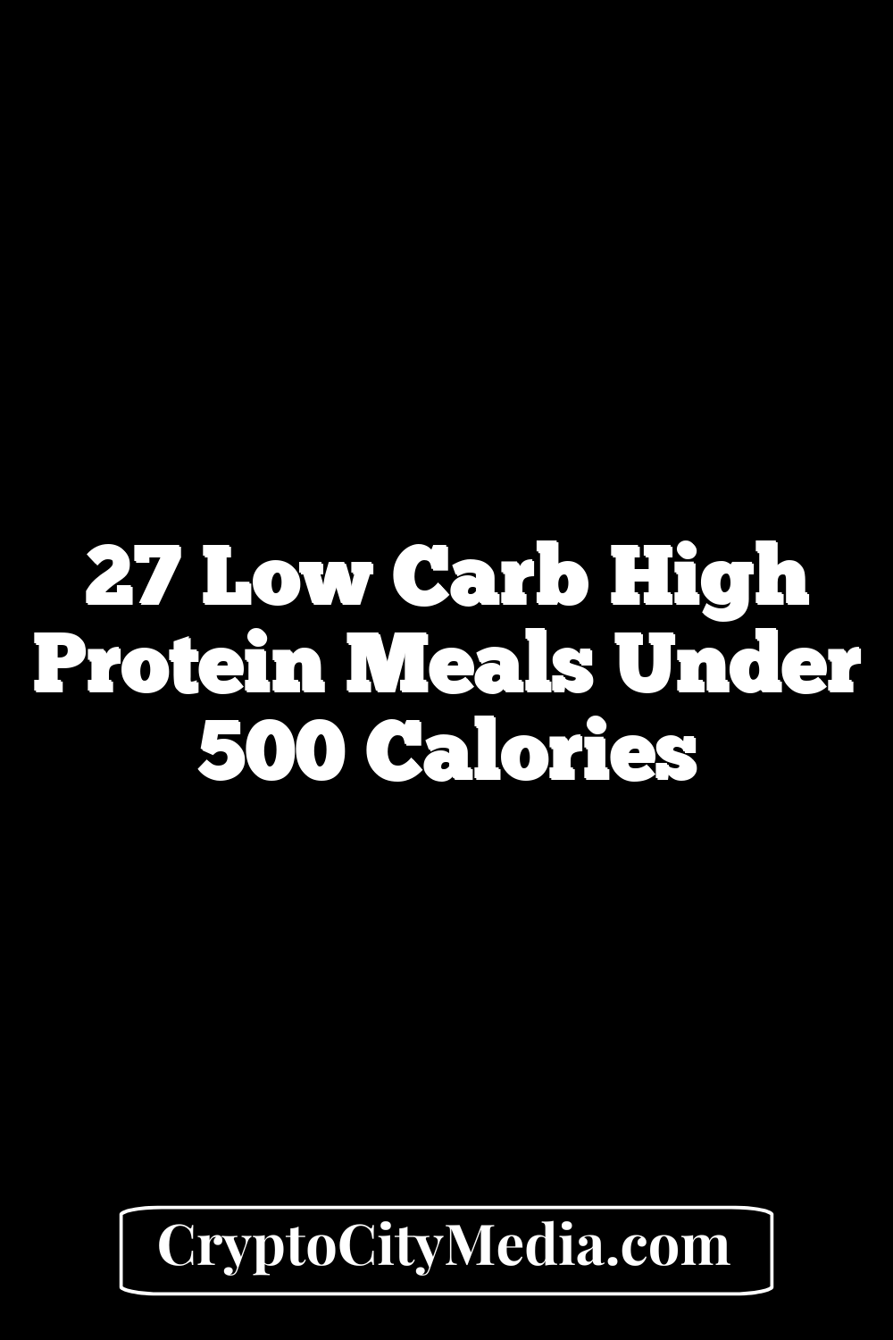 27 Low Carb High Protein Meals Under 500 Calories