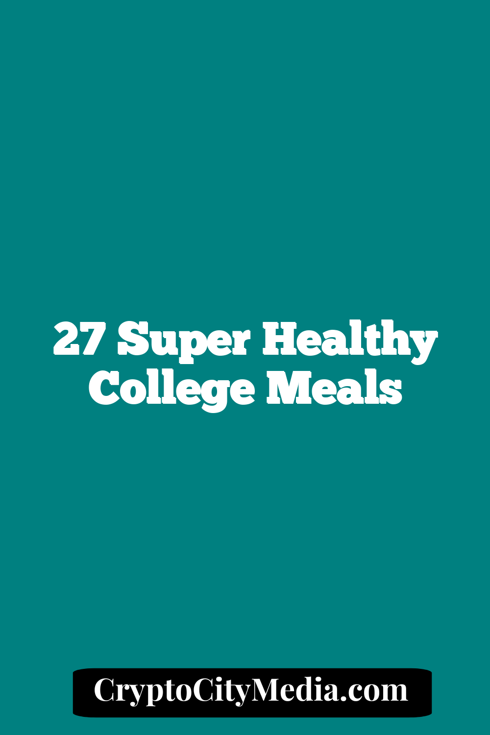 27 Super Healthy College Meals