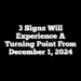 3 Signs Will Experience A Turning Point From December 1, 2024