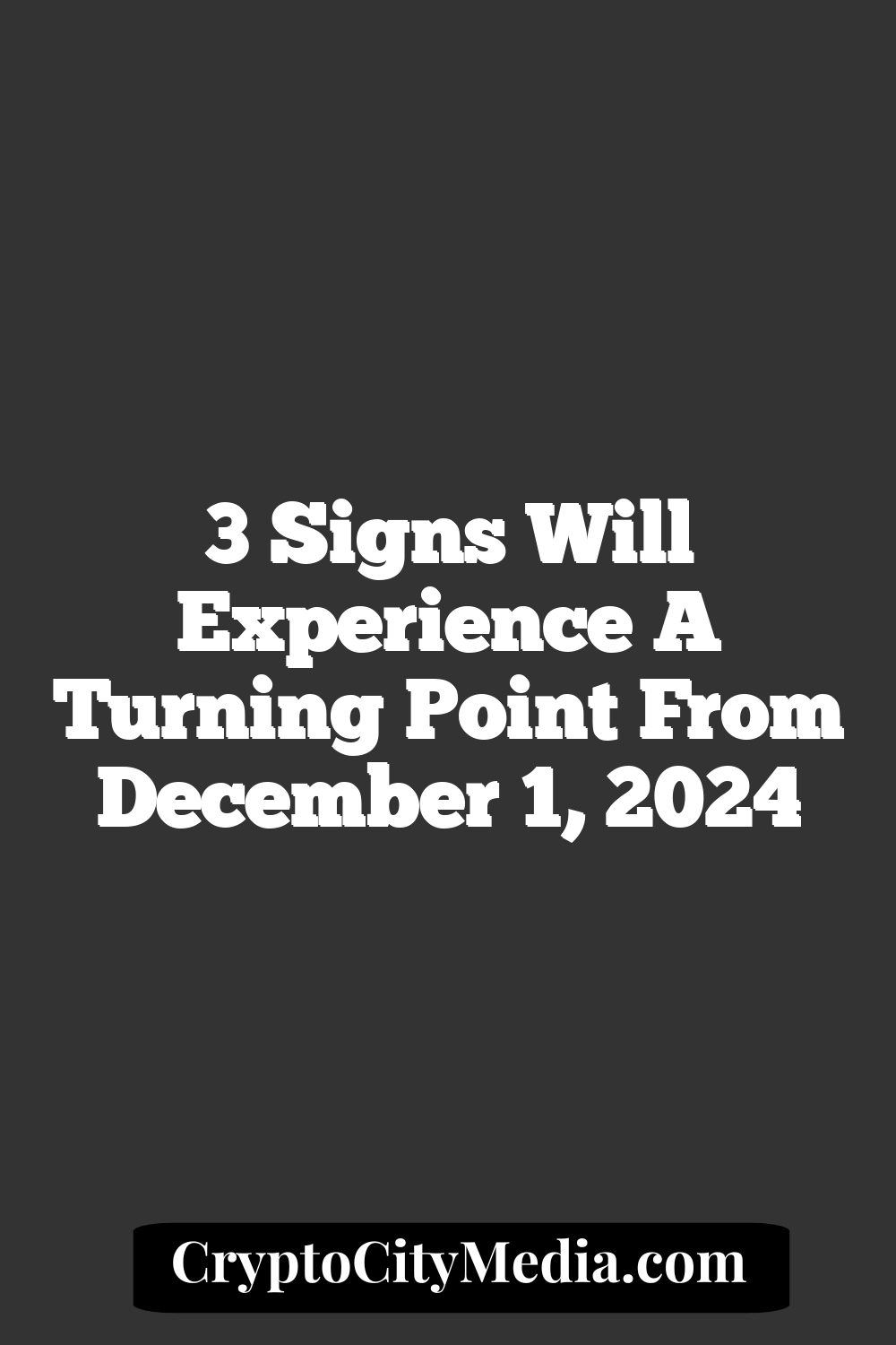 3 Signs Will Experience A Turning Point From December 1, 2024