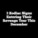 3 Zodiac Signs Entering Their Revenge Tour This December