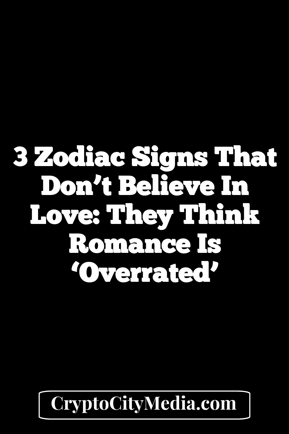 3 Zodiac Signs That Don’t Believe In Love: They Think Romance Is ‘Overrated’