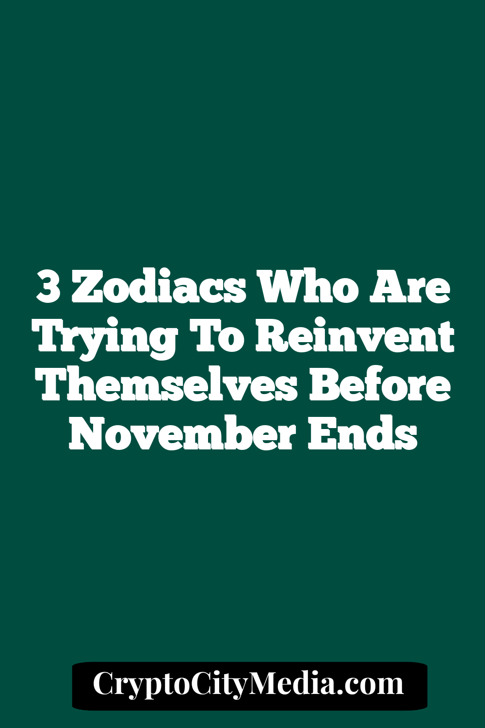 3 Zodiacs Who Are Trying To Reinvent Themselves Before November Ends