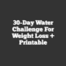 30-Day Water Challenge for Weight Loss + Printable