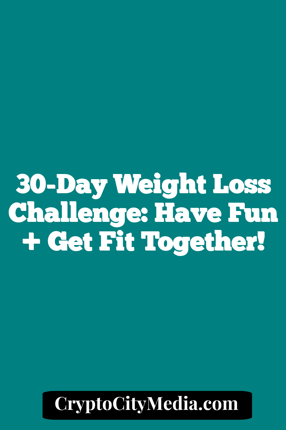 30-Day Weight Loss Challenge: Have Fun + Get Fit Together!