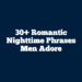 30+ Romantic Nighttime Phrases Men Adore