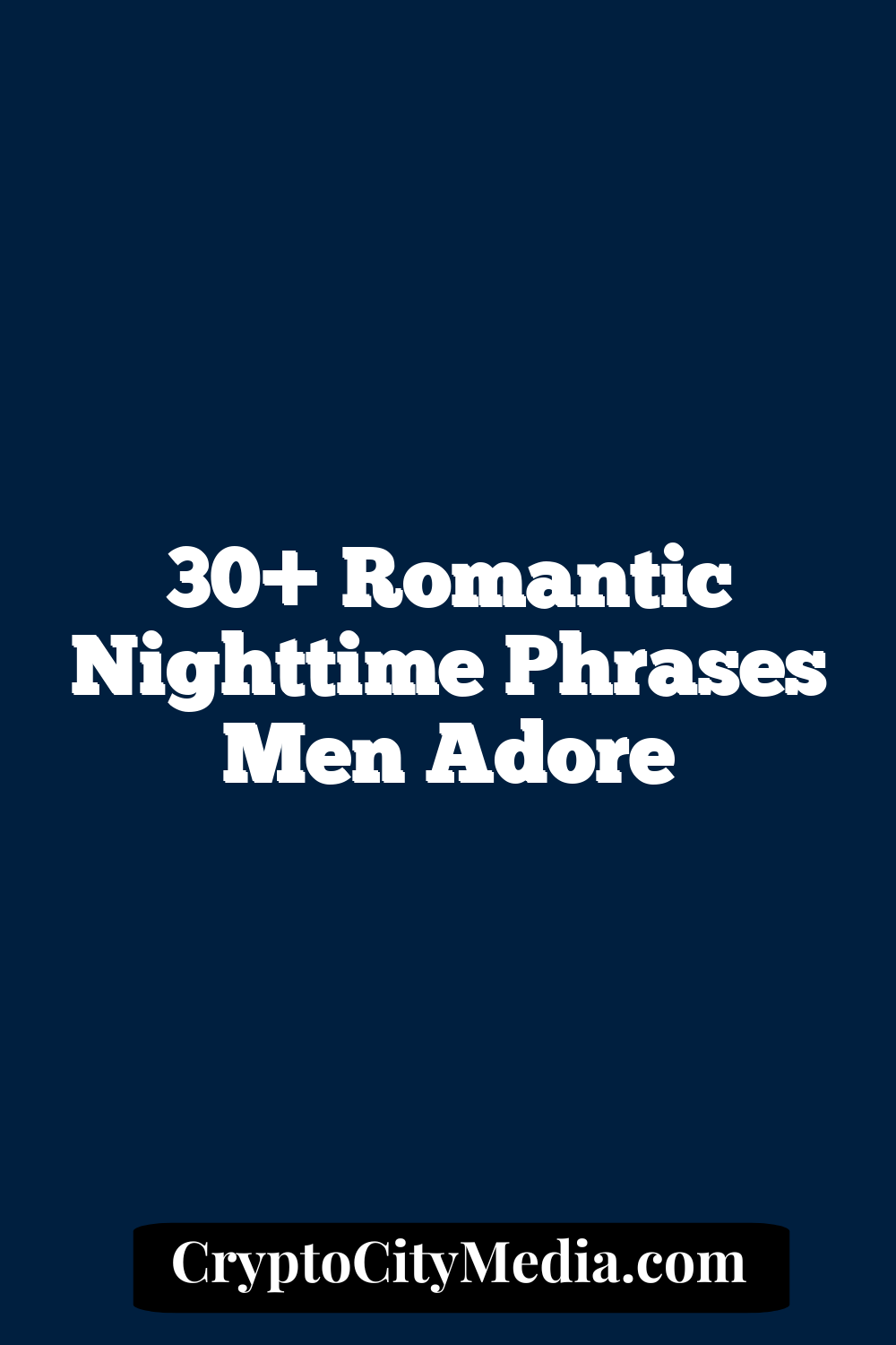 30+ Romantic Nighttime Phrases Men Adore