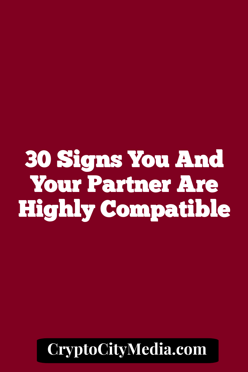 30 Signs You and Your Partner Are Highly Compatible