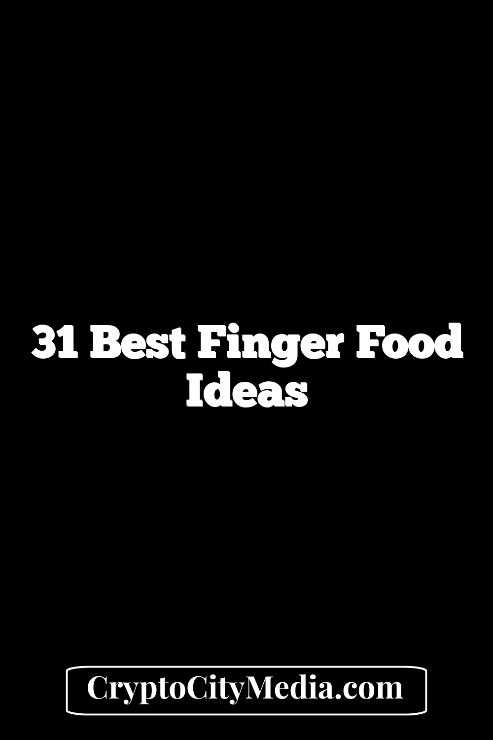 31 Best Finger Food Ideas