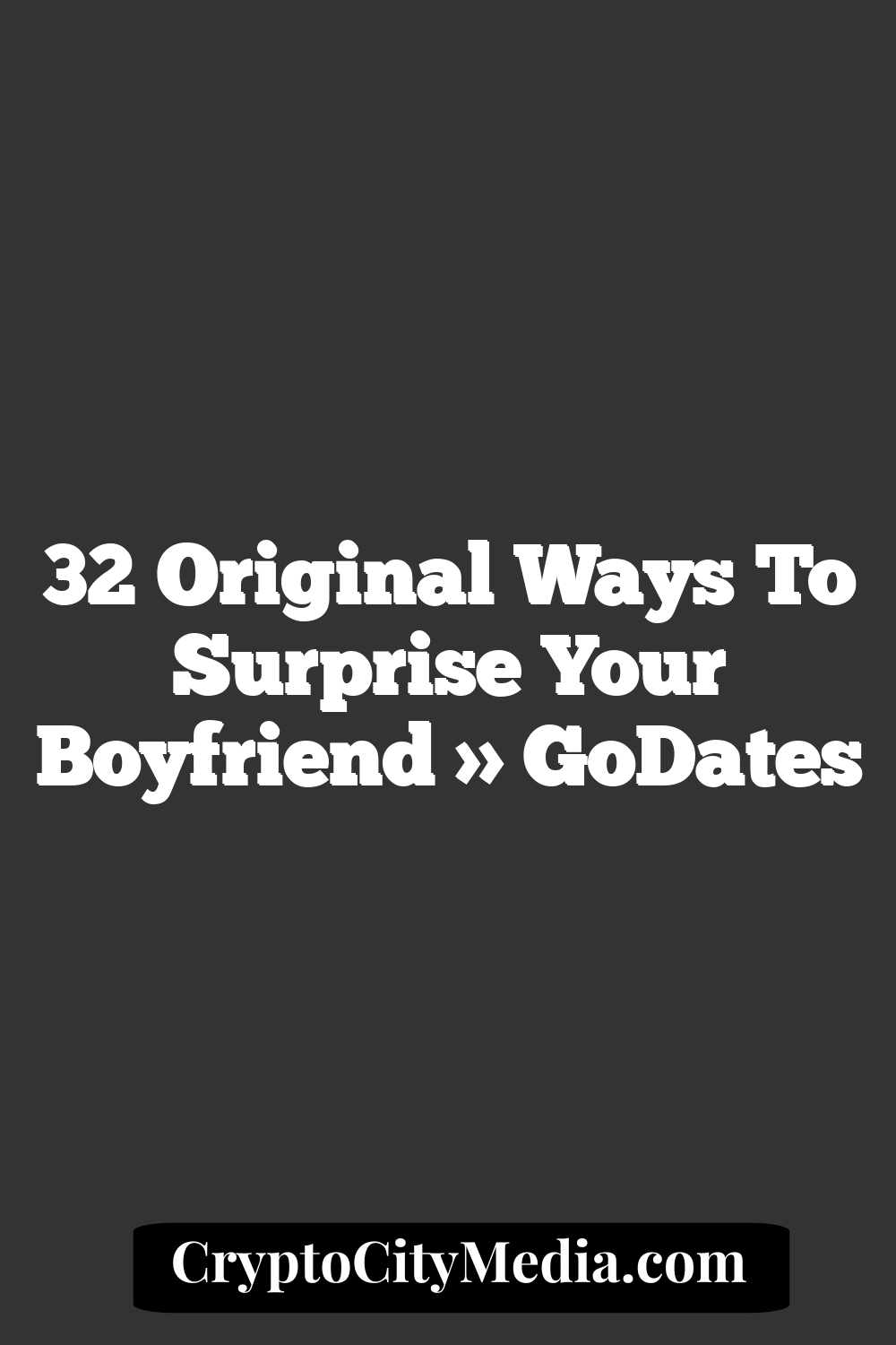 32 Original Ways to Surprise Your Boyfriend » GoDates