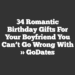 34 Romantic Birthday Gifts For Your Boyfriend You Can’t Go Wrong With » GoDates