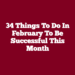 34 Things to Do in February to Be Successful This Month