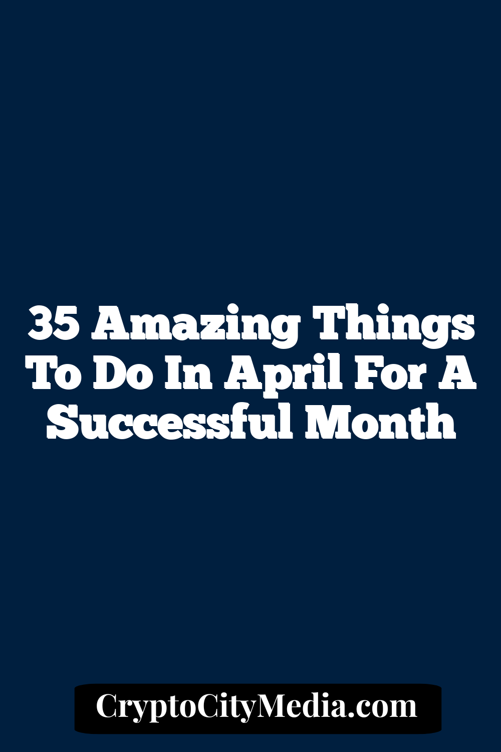 35 Amazing Things to Do in April for a Successful Month