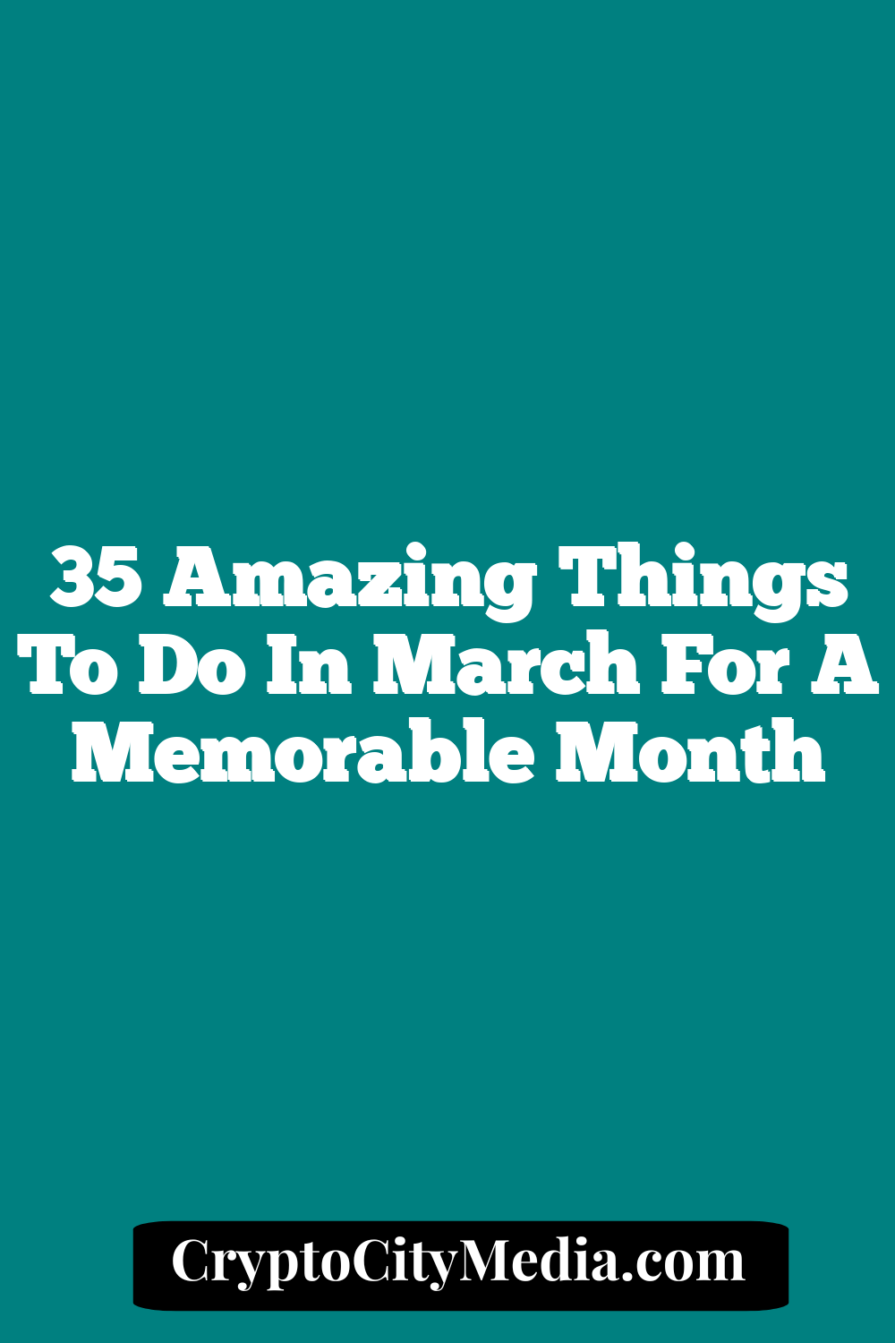 35 Amazing Things to Do in March for a Memorable Month