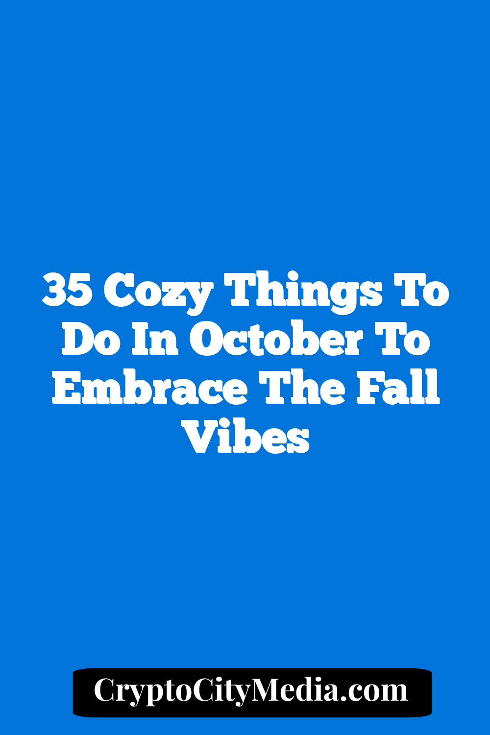 35 Cozy Things to Do in October to Embrace the Fall Vibes