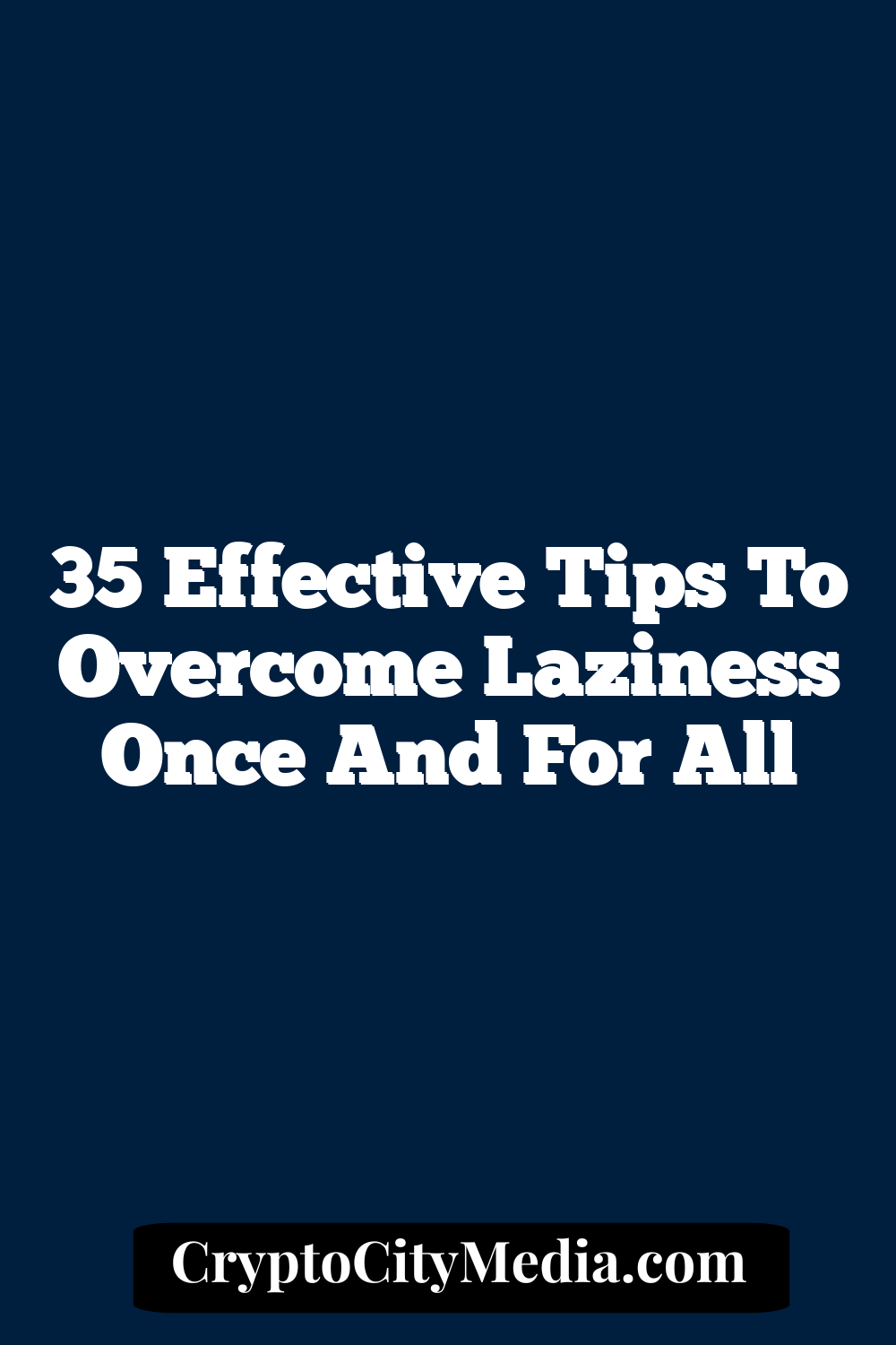 35 Effective Tips to Overcome Laziness Once and for All