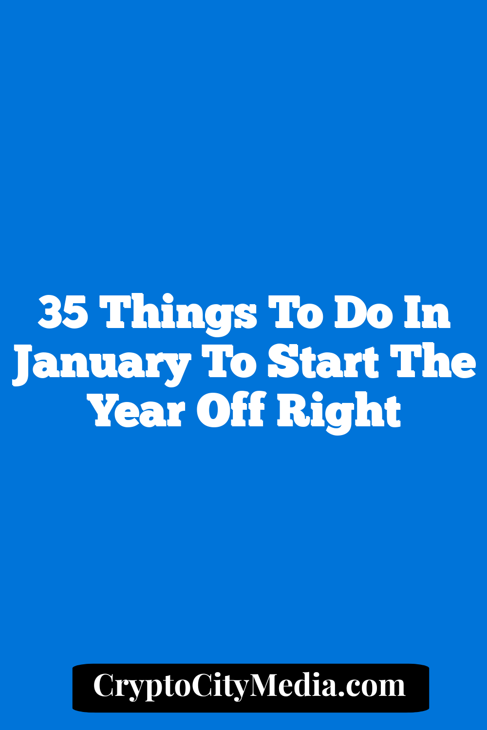 35 Things to Do in January to Start the Year off Right